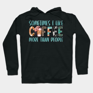 Something I Like Coffee More Than People Hoodie